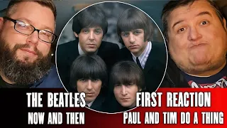 First Time Reacting To The Beatles "Now And Then" - Paul And Tim Do A Thing