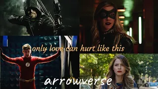 Arrowverse // Only Love Can Hurt Like This