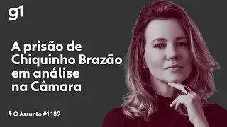 A prisão de Chiquinho Brazão em análise na Câmara | O ASSUNTO