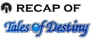 The ULTIMATE Recap of Tales of Destiny (RECAPitation) #talesof #talesofDestiny