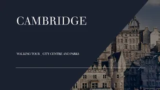 CAMBRIDGE - Walking Tour , city centre and parks - 4K -April 2023