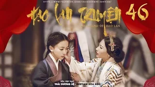 [VIETSUB] - Hạo Lan Truyện - Tập 46 | Phim Cổ Trang Trung Quốc 2019