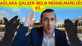 ALLAH BAŞINIZA DAŞ SALSIN HAQQI DEMİYİB NAMAZ QILIB, ORUC TUTANLARA.