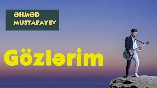 Ahmed Mustafayev - Gozlerim 2017 (Official Music Video)
