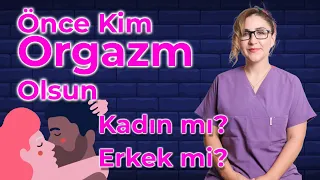 Önce kim orgazm olsun? Kadın mı? Erkek mi?