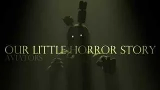 Aviators - Our Little Horror Story (Five Nights at Freddy's 3 Song)