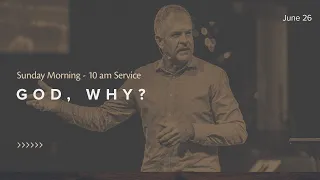 God, Why? | June 26, 2022 | Pastor Gary Osborne