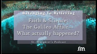 Faith & Science: The Galileo Affair- What actually happened? - October 2022