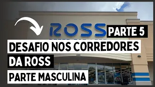 PARTE MASCULINA NA ROSS - DESAFIO NOS CORREDORES DA ROSS - PARTE 5