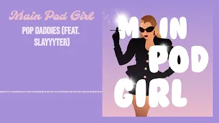 Main Pod Girl - Pop Daddies (feat. Slayyyter)