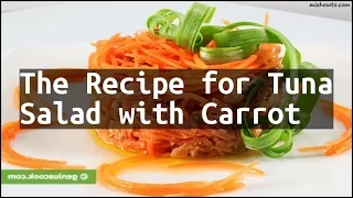 Recipe The Recipe for Tuna Salad with Carrot