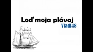 Vladi 48 - Loď moja plávaj