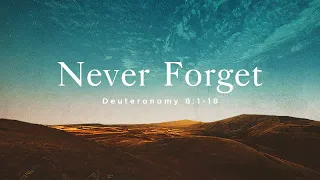Deuteronomy 8:1-18 | Never Forget | Rich Jones