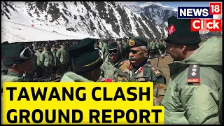 India China Clash News | Tawang Clash | Ground Report From Tawang, Arunanchal Pradesh | News18