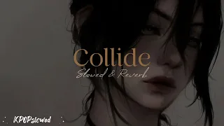 Collide - Slowed & Reverb