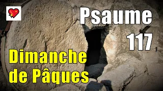 Psaume 117 - Messe dimanche de Pâques -Voici le jour que fit le Seigneur -La résurrection -En Église