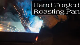 Hand Forging a Carbon Steel Roasting Pan From Scratch