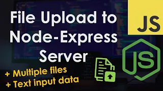 Upload a File or Multiple Files to a Node.js Express Server | JavaScript Tutorial