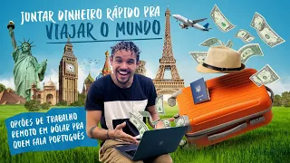 Como juntar dinheiro rápido pra viajar o mundo (+ opções de trabalho remoto em dólar pra brasileiro)