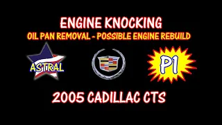 ⭐ Part 1 - 2005 Cadillac CTS - 3.6 - Engine Knocking - Oil Pan Removal - Possible Engine Rebuild