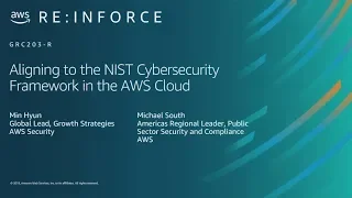 AWS re:Inforce 2019: Aligning to the NIST Cybersecurity Framework in the AWS Cloud (GRC203-R)