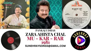 ZARA AHISTA CHAL | PANKAJ UDHAS | MU-KAR-RAR - 1981