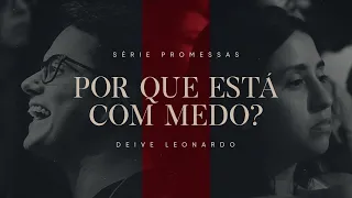 Por que está com medo? | Deive Leonardo