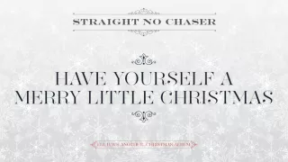 Straight No Chaser - Have Yourself A Merry Little Christmas [Official Audio]