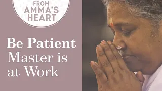 Be Patient, Master is at Work- From Amma's Heart - Series: Episode 14 - Mata Amritanandamayi Devi
