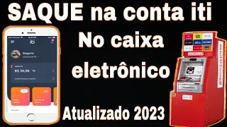 Sacando o saldo da conta iti  nos caixas eletrônicos 24 horas em 2023