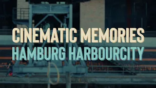 Cinematic Memories  - Hamburg Harbourcity | 01.09.2018