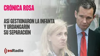 Crónica Rosa: Así gestionaron la infanta y Urdangarín su separación