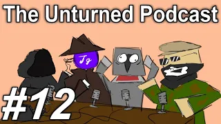 The Unturned Podcast Ep #12