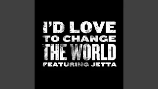 I'd Love To Change The World