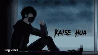 Kaise Hua | Vishal Mishra | Slowed + Reverb | Lofi Mix | Roy Vibes