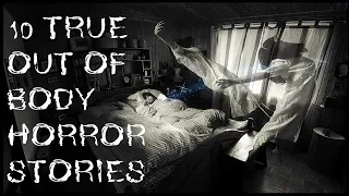 10 TRUE Disturbing Astral Projection & Out Of Body Horror Stories | Scary Stories To Fall Asleep To