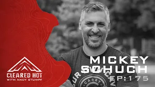 Cleared Hot Episode 175 - Mickey Schuch