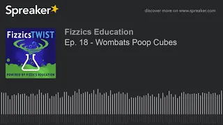 Ep. 18 - Wombats Poop Cubes