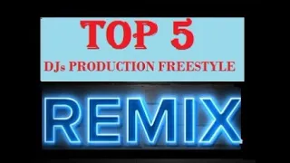 FREESTYLE MIX TOP 5 vol 12 DJs Production remix