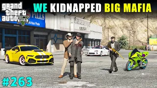 FINALLY WE KIDNAPPED BIG MAFIA | GTA V GAMEPLAY #263