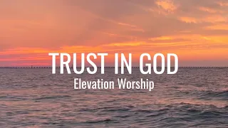 Trust in God •  with Lyrics & Sunset hour ocean background • Elevation Worship