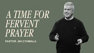 A Time for Fervent Prayer | Pastor Jim Cymbala | The Brooklyn Tabernacle