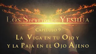 Los Secretos de Yeshua CAP 9 La Viga en tu ojo y la paja en el ojo ajeno