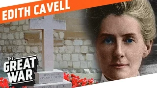 Edith Cavell - Not A Martyr But A Nurse I WHO DID WHAT IN WW1?