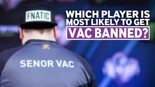 CS:GO Pros Answer: Which Player Is Most Likely To Get VAC Banned?