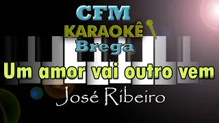 UM AMOR VAI OUTRO VEM - Karaokê completo - José Ribeiro