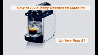 How to fix leaky Nespresso Magimix Krupa Delonghi coffee maker for under €1