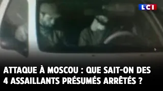 Attaque à Moscou : que sait-on des 4 assaillants présumés arrêtés ?