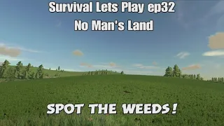 Survival Lets Play ep32 No Man's Land. Farming Simulator 22 - Spot the weeds!