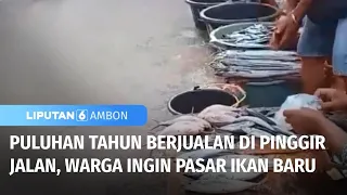 Warga Rindukan Berjualan di Pasar Ikan Baru | Liputan 6 Ambon